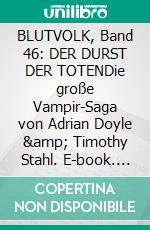 BLUTVOLK, Band 46: DER DURST DER TOTENDie große Vampir-Saga von Adrian Doyle &amp; Timothy Stahl. E-book. Formato EPUB ebook