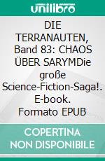 DIE TERRANAUTEN, Band 83: CHAOS ÜBER SARYMDie große Science-Fiction-Saga!. E-book. Formato EPUB ebook