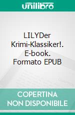 LILYDer Krimi-Klassiker!. E-book. Formato EPUB ebook