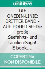 DIE ONEDIN-LINIE: DRITTER BAND - AUF HOHER SEEDie große Seefahrts- und Familien-Saga!. E-book. Formato EPUB ebook