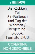 Die Rückkehr Teil 3+4Aufbruch und Tag der Wahrheit /  Vergeltung. E-book. Formato EPUB ebook