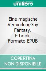 Eine magische VerbindungGay Fantasy. E-book. Formato EPUB ebook