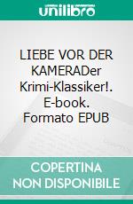 LIEBE VOR DER KAMERADer Krimi-Klassiker!. E-book. Formato EPUB ebook
