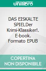 DAS EISKALTE SPIELDer Krimi-Klassiker!. E-book. Formato EPUB ebook