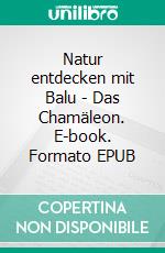 Natur entdecken mit Balu - Das Chamäleon. E-book. Formato EPUB ebook