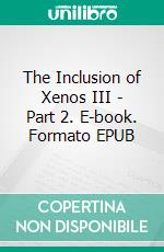 The Inclusion of Xenos III - Part 2. E-book. Formato EPUB ebook