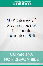 1001 Stories of GreatnessSeries 1. E-book. Formato EPUB ebook