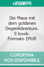 Die Maus mit dem goldenen DegenAdventure. E-book. Formato EPUB ebook