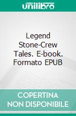 Legend Stone-Crew Tales. E-book. Formato EPUB ebook
