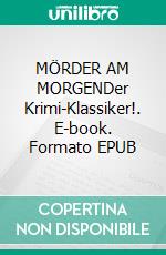 MÖRDER AM MORGENDer Krimi-Klassiker!. E-book. Formato EPUB ebook