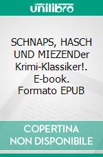 SCHNAPS, HASCH UND MIEZENDer Krimi-Klassiker!. E-book. Formato EPUB ebook