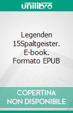 Legenden 15Spaltgeister. E-book. Formato EPUB ebook