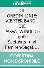 DIE ONEDIN-LINIE: VIERTER BAND - DIE PASSATWINDEDie große Seefahrts- und Familien-Saga!. E-book. Formato EPUB ebook