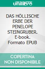 DAS  HÖLLISCHE ERBE DER PENELOPE STEINGRUBER. E-book. Formato EPUB ebook