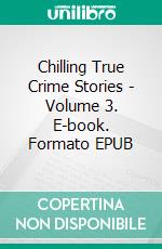 Chilling True Crime Stories - Volume 3. E-book. Formato EPUB ebook