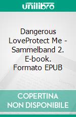 Dangerous LoveProtect Me - Sammelband 2. E-book. Formato EPUB ebook