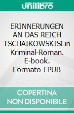 ERINNERUNGEN AN DAS REICH TSCHAIKOWSKISEin Kriminal-Roman. E-book. Formato EPUB ebook