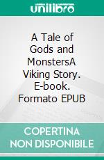 A Tale of Gods and MonstersA Viking Story. E-book. Formato EPUB ebook