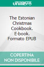 The Estonian Christmas Cookbook. E-book. Formato EPUB ebook