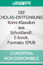 DIE NICHOLAS-ENTFÜHRUNGDer Krimi-Klassiker aus Schottland!. E-book. Formato EPUB ebook