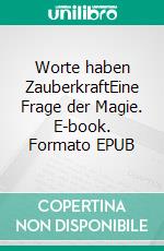 Worte haben ZauberkraftEine Frage der Magie. E-book. Formato EPUB ebook