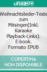 Weihnachtslieder-Texte zum Mitsingen(Inkl. Karaoke Playback-Links). E-book. Formato EPUB ebook