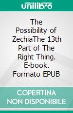 The Possibility of ZechiaThe 13th Part of  The Right Thing. E-book. Formato EPUB ebook
