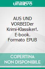 AUS UND VORBEIDer Krimi-Klassiker!. E-book. Formato EPUB ebook