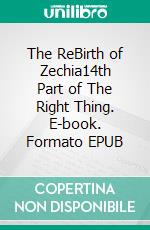 The ReBirth of Zechia14th Part of The Right Thing. E-book. Formato EPUB ebook