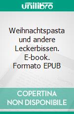 Weihnachtspasta und andere Leckerbissen. E-book. Formato EPUB ebook