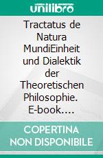 Tractatus de Natura MundiEinheit und Dialektik der Theoretischen Philosophie. E-book. Formato EPUB