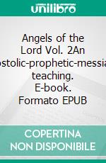 Angels of the Lord Vol. 2An apostolic-prophetic-messianic teaching. E-book. Formato EPUB ebook di Gunter Rappl