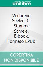 Verlorene Seelen 3 - Stumme Schreie. E-book. Formato EPUB ebook di Claudia Choate