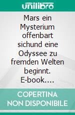 Mars ein Mysterium offenbart sichund eine Odyssee zu fremden Welten beginnt. E-book. Formato EPUB