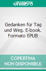 Gedanken für Tag und Weg. E-book. Formato EPUB ebook