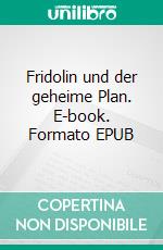 Fridolin und der geheime Plan. E-book. Formato EPUB ebook