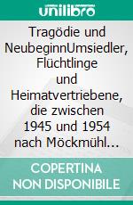 Tragödie und NeubeginnUmsiedler, Flüchtlinge und Heimatvertriebene, die zwischen 1945 und 1954 nach Möckmühl kamen, erzählen ihre Erlebnisse. E-book. Formato EPUB ebook di Erika Speth