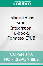 Islamisierung statt Integration. E-book. Formato EPUB ebook