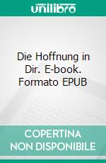 Die Hoffnung in Dir. E-book. Formato EPUB ebook