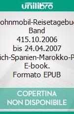 Wohnmobil-Reisetagebuch Band 415.10.2006 bis 24.04.2007 Frankreich-Spanien-Marokko-Portugal. E-book. Formato EPUB ebook di Günter Friese