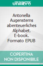 Antonella Augensterns abenteuerliches Alphabet. E-book. Formato EPUB