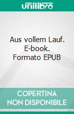 Aus vollem Lauf. E-book. Formato EPUB ebook di Joachim Dieter Schulze