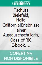 Tschüss Bielefeld, Hello California!Erlebnisse einer Austauschschülerin, Class of '88. E-book. Formato EPUB ebook di Susanne Zaje