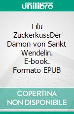 Lilu ZuckerkussDer Dämon von Sankt Wendelin. E-book. Formato EPUB ebook