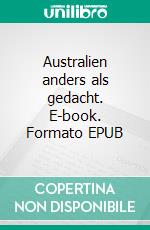 Australien anders als gedacht. E-book. Formato EPUB ebook