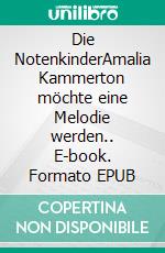 Die NotenkinderAmalia Kammerton möchte eine Melodie werden.. E-book. Formato EPUB ebook