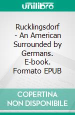 Rucklingsdorf - An American Surrounded by Germans. E-book. Formato EPUB ebook