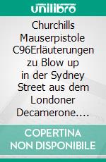 Churchills Mauserpistole C96Erläuterungen zu Blow up in der Sydney Street aus dem Londoner Decamerone. E-book. Formato EPUB ebook