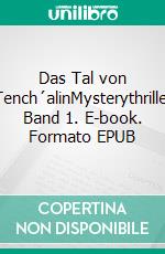 Das Tal von Tench´alinMysterythriller Band 1. E-book. Formato EPUB ebook di Klaus D. Biedermann