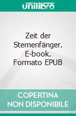 Zeit der Sternenfänger. E-book. Formato EPUB ebook di Kristina Telge